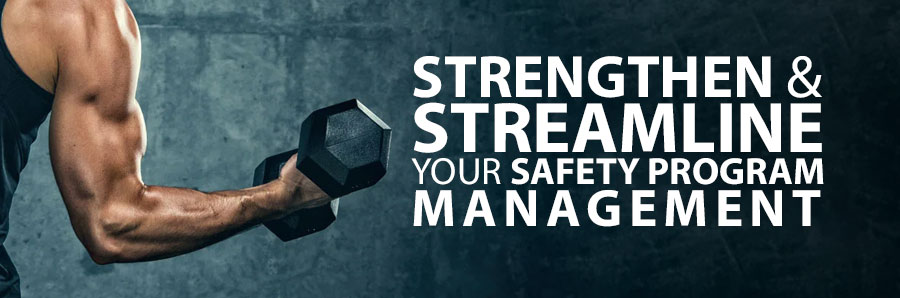 Strengthen and Streamline Your Safety Program Management